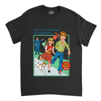 Let's Run Away From Our Problem Classic T-shirt | Artistshot