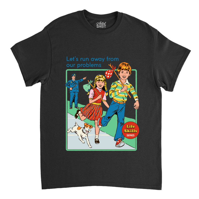 Let's Run Away From Our Problem Classic T-shirt by cm-arts | Artistshot