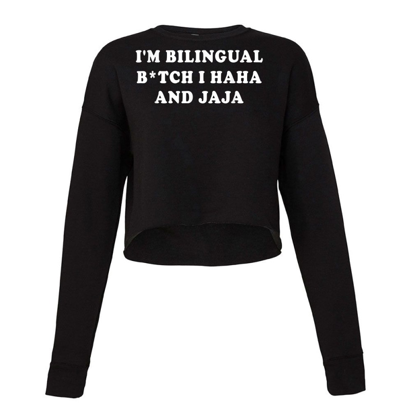 I'm Bilingual Btch I Haha And Jaja Apparel T Shirt Cropped Sweater by cm-arts | Artistshot