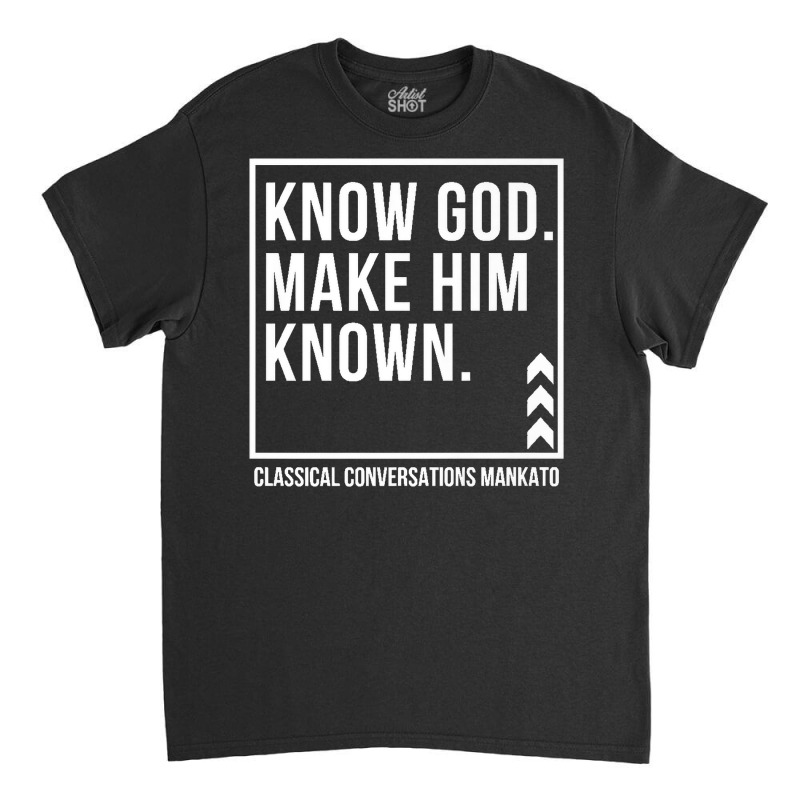 Know God. Make Him Known. Mankato Classical Conversations Premium T Sh Classic T-shirt | Artistshot