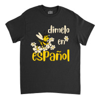 Dimelo En Espanol Cute Bee Spanish Teacher Maestra Bilingue T Shirt Classic T-shirt | Artistshot