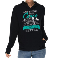 I Canoe Better   Boating Canoeing Paddling Boat T Shirt Lightweight Hoodie | Artistshot