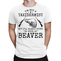 I'm Not A Taxidermist Beaver Hunter Riffle Funny Hunting T Shirt T-shirt | Artistshot