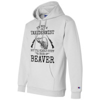 I'm Not A Taxidermist Beaver Hunter Riffle Funny Hunting T Shirt Champion Hoodie | Artistshot