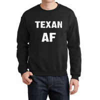 Texan Af As Fuck Texas Usa T Shirt Long Sleeve T Shirt Crewneck Sweatshirt | Artistshot