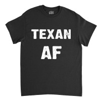 Texan Af As Fuck Texas Usa T Shirt Long Sleeve T Shirt Classic T-shirt | Artistshot