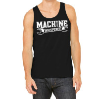 Machine Whisperer   Machine Operator Machinist T Shirt Tank Top | Artistshot