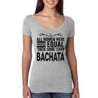 All Women Learn Bachata Latin Dancing Statement Girl Dancer T Shirt Women's Triblend Scoop T-shirt | Artistshot