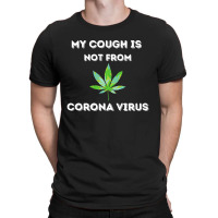 My Cough Is Not From Marijuana T-shirt | Artistshot