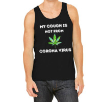 My Cough Is Not From Marijuana Tank Top | Artistshot