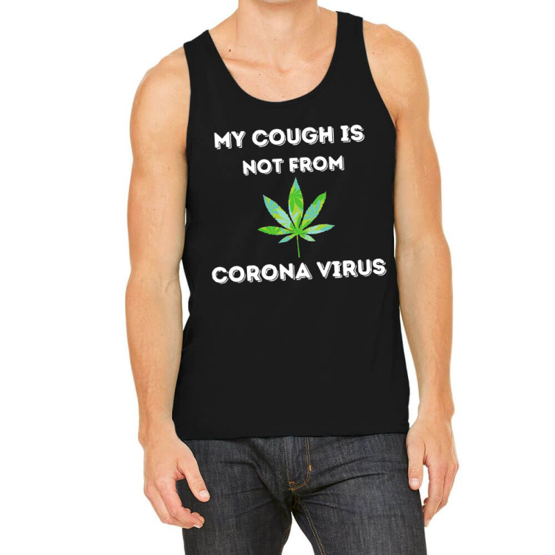 My Cough Is Not From Marijuana Tank Top | Artistshot