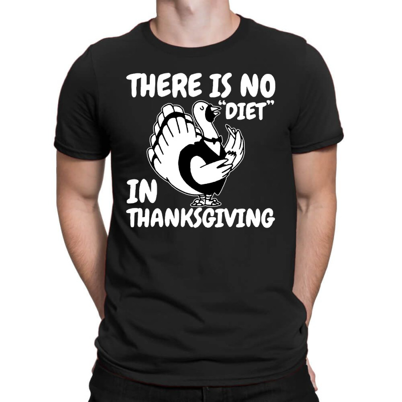 There Is No Diet In Thanksgiving Quotes T-shirt | Artistshot