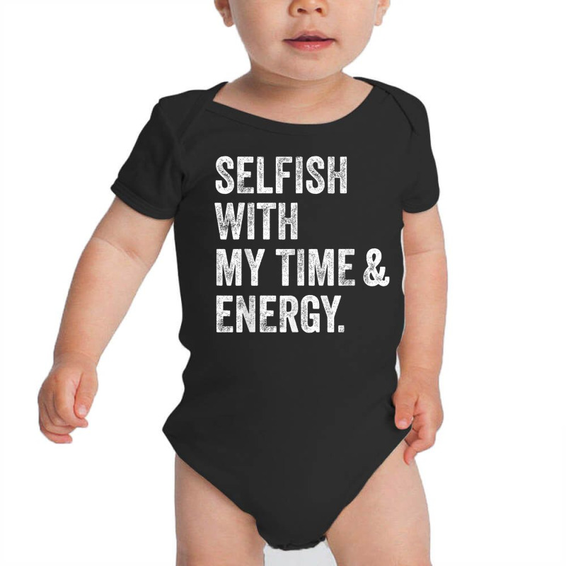 Selfish With My Time & Energy T Shirt Baby Bodysuit by buske | Artistshot