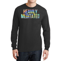 Heavily Meditated Funny Spiritual Meditation Yoga Zen Guru T Shirt Long Sleeve Shirts | Artistshot