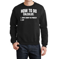 Funny Math How To Do Calculus Funny Algebra Sweatshirt Crewneck Sweatshirt | Artistshot