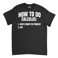 Funny Math How To Do Calculus Funny Algebra Sweatshirt Classic T-shirt | Artistshot