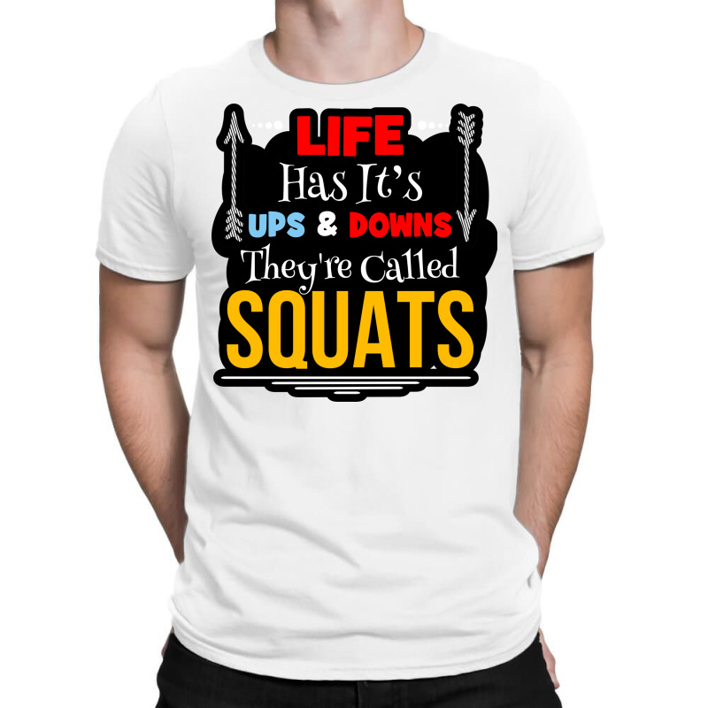 Life Has Its Ups  & Downs T-shirt | Artistshot