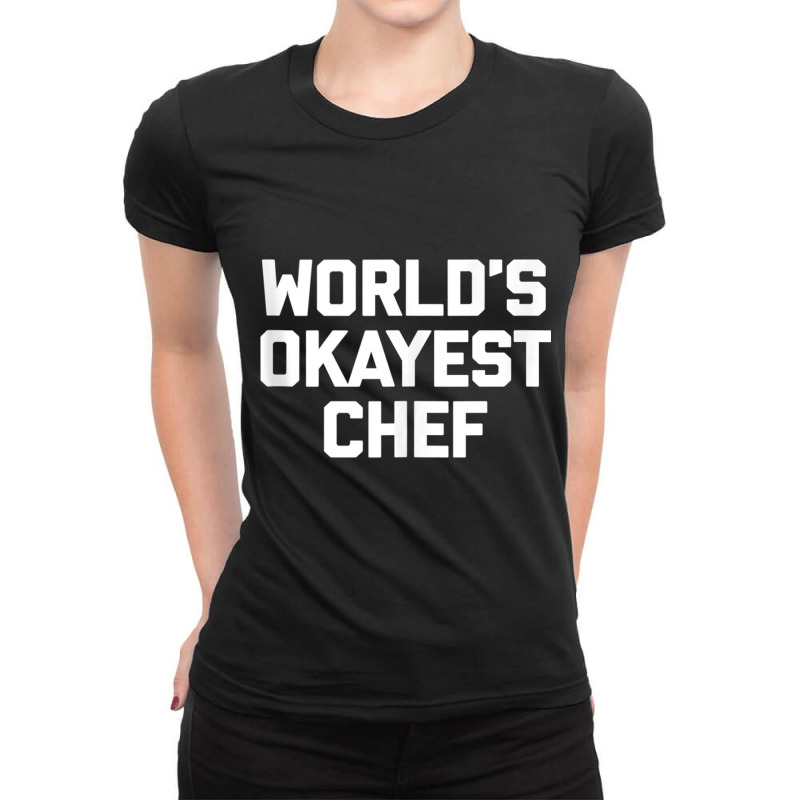 World's Okayest Chef T Shirt Funny Chef Cooking Food Chef Tank Top Ladies Fitted T-Shirt by cm-arts | Artistshot