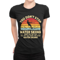 You Don't Stop Water Skiing When Get Old Water Ski Vintage Tank Top Ladies Fitted T-shirt | Artistshot