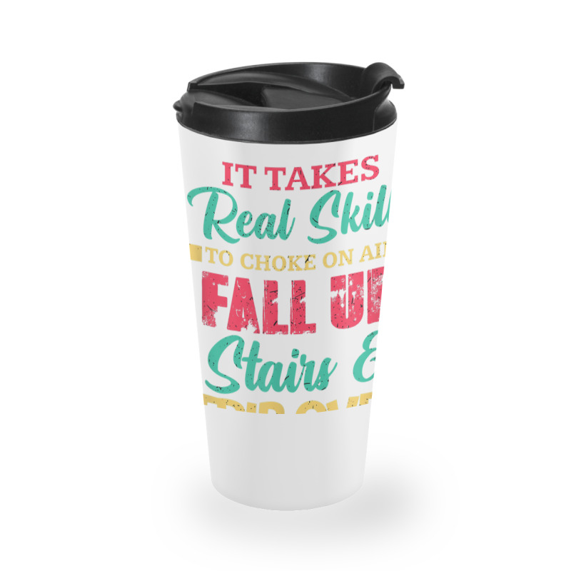 It Takes Real Skills To Choke On Air Fall Up And Trip Over T Shirt Travel Mug | Artistshot