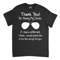 Thank You For Being My Uncle Gag Gifts For Uncles Funny Nove T Shirt Classic T-shirt | Artistshot