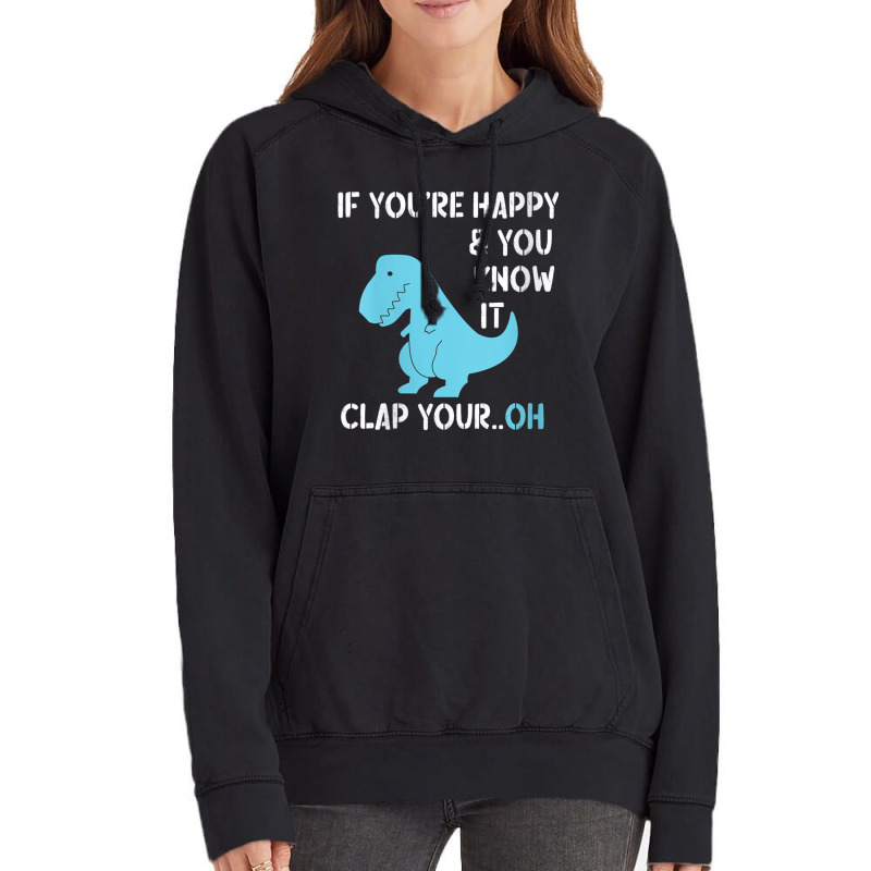 Womens T Rex If You're Happy And You Know It Clap Your Oh   Dino V Nec Vintage Hoodie | Artistshot