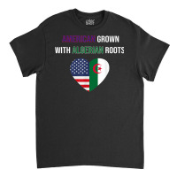 American Grown With Algerian Roots T Shirt Classic T-shirt | Artistshot