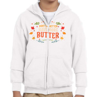 Don’t Be Bitter Have More Butter T Shirt Youth Zipper Hoodie | Artistshot