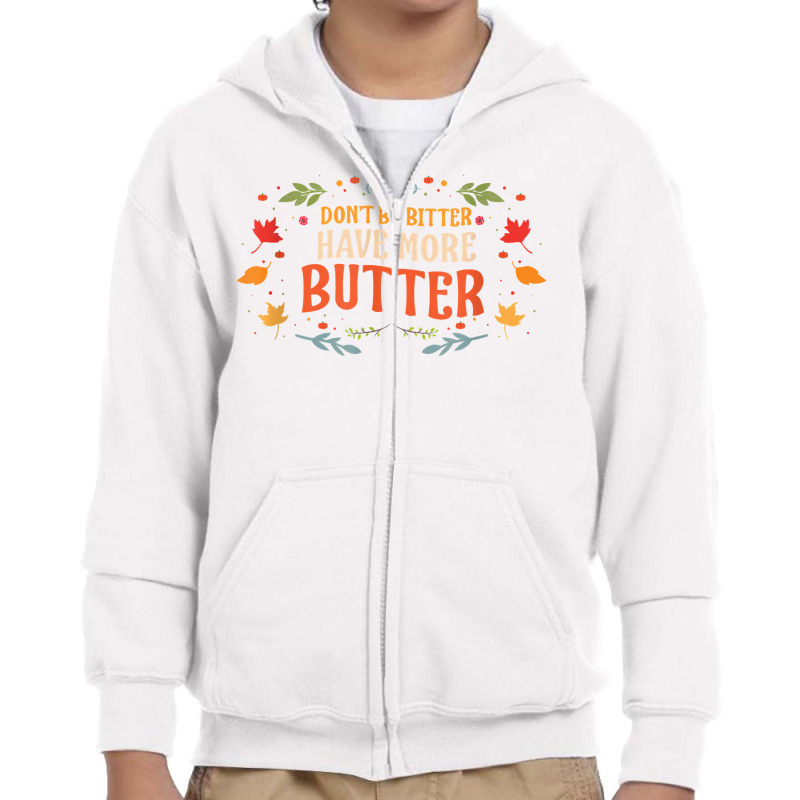 Don’t Be Bitter Have More Butter T Shirt Youth Zipper Hoodie by melliebowleli | Artistshot