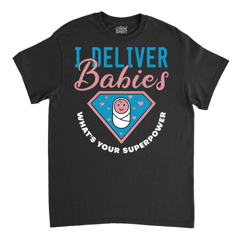 I Deliver Babies What's Your Superpower   Cute Midwife Pullover Hoodie Classic T-shirt by cm-arts | Artistshot