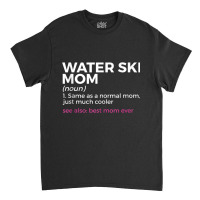 Water Ski Mom Definition Best Mom Ever Funny Waterskiing Tank Top Classic T-shirt | Artistshot