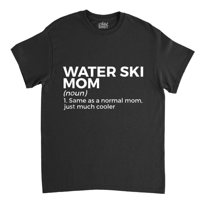 Water Ski Mom Definition Funny Waterskiing Tank Top Classic T-shirt by cm-arts | Artistshot