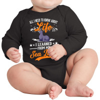 All I Need To Know About Life I Learned From My Sea Lions T Shirt Long Sleeve Baby Bodysuit | Artistshot