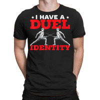 I Have A Duel Identity Fencing Swordsmanship Fencer T Shirt T-shirt | Artistshot