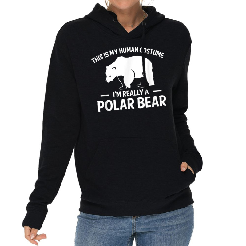 This Is My Human Costume Im Really A Polar Bear Lightweight Hoodie by jesusvega | Artistshot