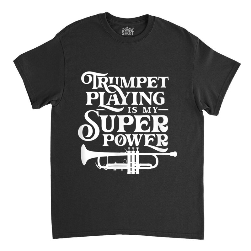 Playing The Trumpet Is My Superpower Trumpeter Player Classic T-shirt | Artistshot