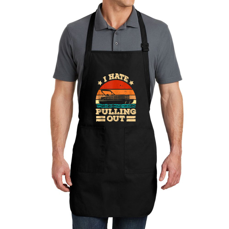 I Hate Pulling Out Pontoon Captain Funny Boat Tank Top Full-length Apron | Artistshot