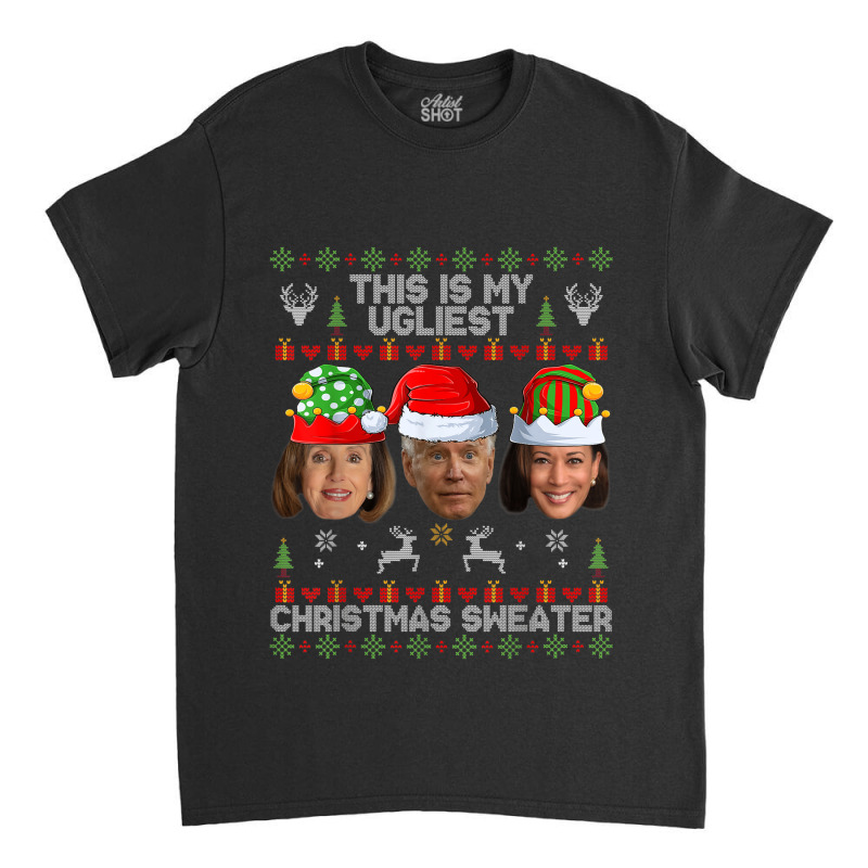 This Is My Ugliest Christmas Sweater Funny Joe Biden Kamala Classic T-shirt | Artistshot