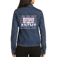 I Only Care About Anime And Like Maybe 3 People Anime Girl Pullover Ho Ladies Denim Jacket | Artistshot