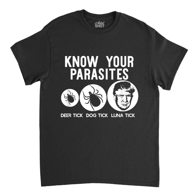 Know Your Parasites Antitrump Resist T  Funny Gift Classic T-shirt by SandraMarianela | Artistshot