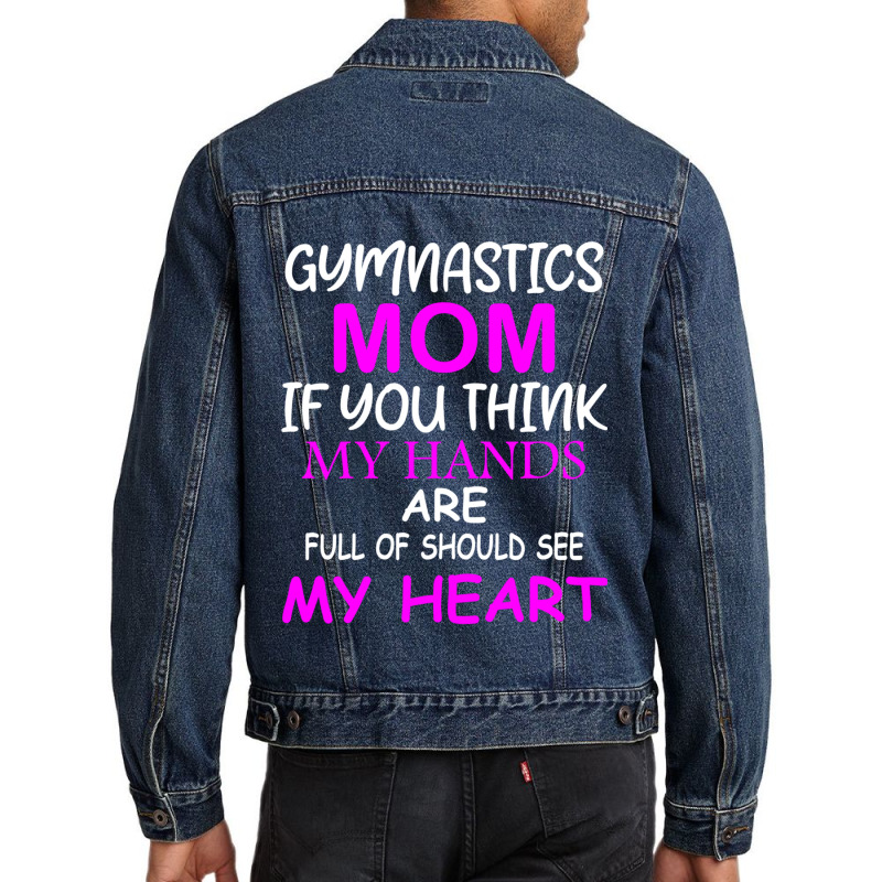 Gymnastics Mom If You Think My Hands Are Full Of Should See My Heart Men Denim Jacket by MOSESWOODS | Artistshot