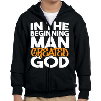 In The Beginning Man Created God   Atheist Atheism Humanist T Shirt Youth Zipper Hoodie | Artistshot