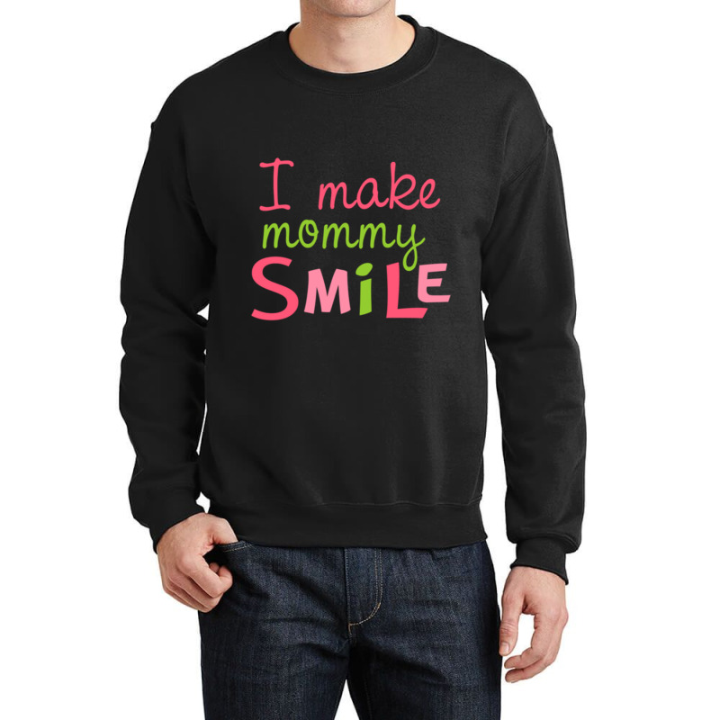 I Make Mommy Smile Crewneck Sweatshirt | Artistshot