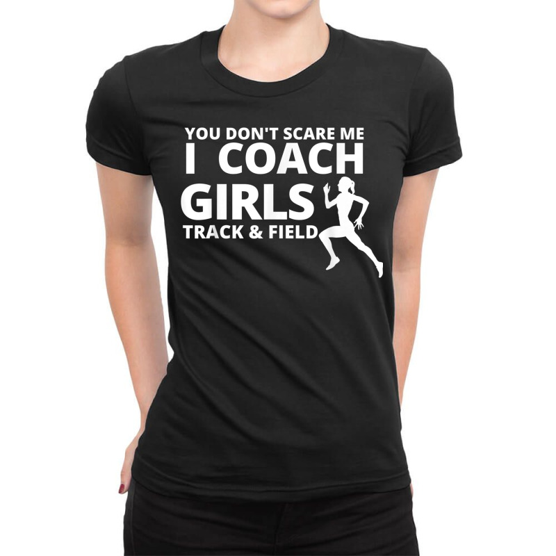 You Don't Scare Me I Coach Girls Track And Field Coaches T Shirt Ladies Fitted T-Shirt by cm-arts | Artistshot