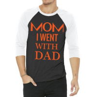 Mom I Went With Dad.mom To Bruh 3/4 Sleeve Shirt | Artistshot