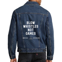 Blow Whistles Not Games Make Calls Not Apologies Men Denim Jacket | Artistshot