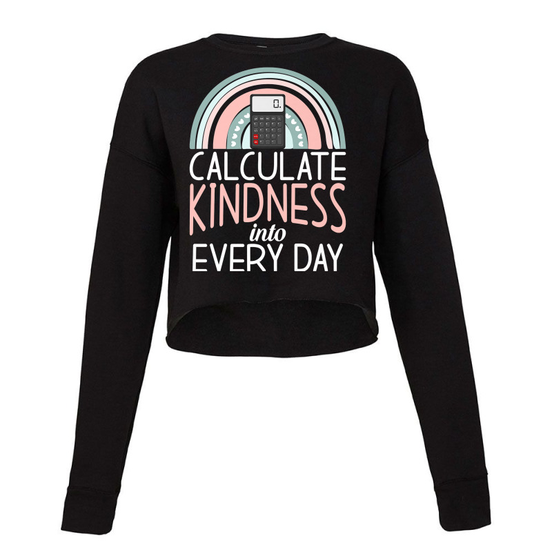 Calculate Kindness Into Every Day School Teaching Math Premium T Shirt Cropped Sweater by cm-arts | Artistshot