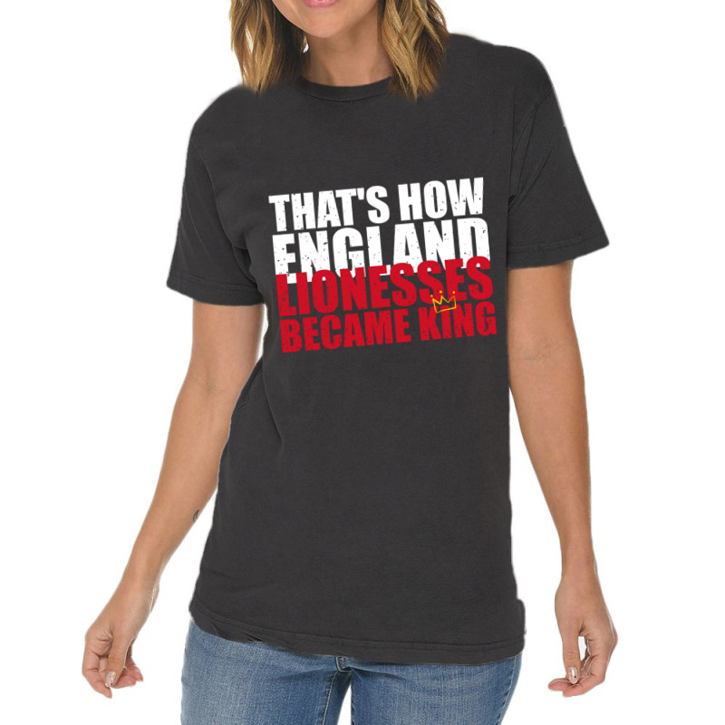 Thats How England Lionesses Became King - Distressed Vintage T-shirt | Artistshot