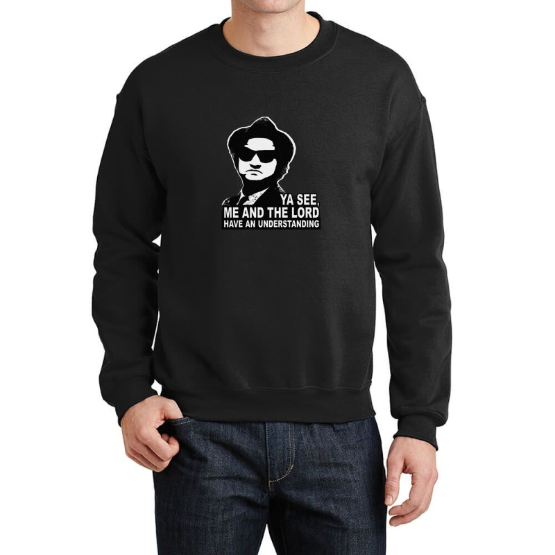 Jake Blues (john Belushi) - Me And The Lord Have An Understanding Crewneck Sweatshirt by PamelaSherrard | Artistshot