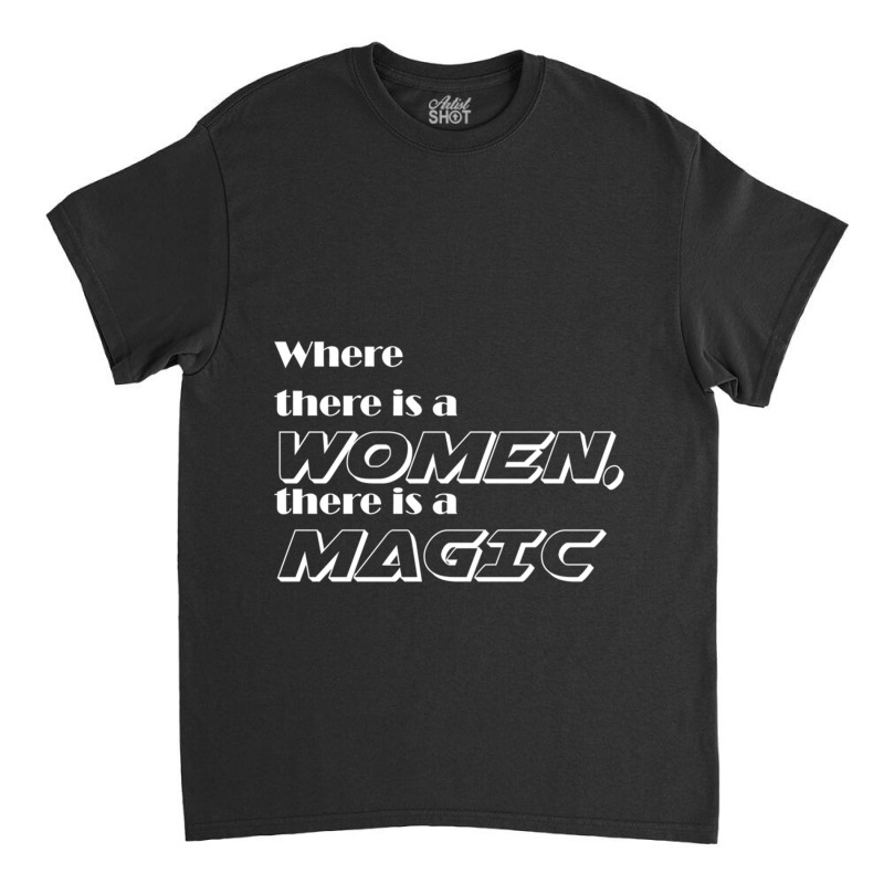 Where There Is A Women, There Is A Magic Active Classic T-shirt | Artistshot